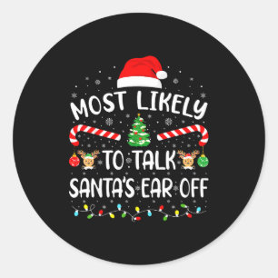 Most Likely To Talk Santa's Ear Off Matching Famil Classic Round Sticker