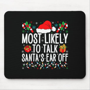 Most Likely To Talk Santa's Ear Off Matching Famil Mouse Pad