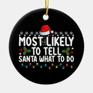 Most Likely To Tell Santa What To Do Christmas Ceramic Ornament