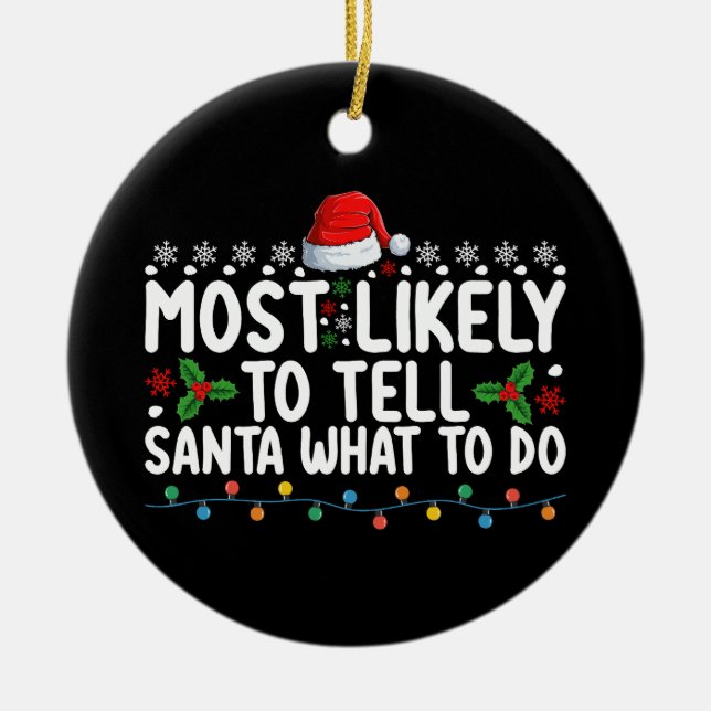 Most Likely To Tell Santa What To Do Christmas Ceramic Ornament (Front)