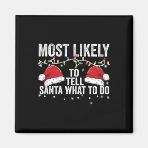 Most Likely To Tell Santa What To Do Matching Fami Magnet