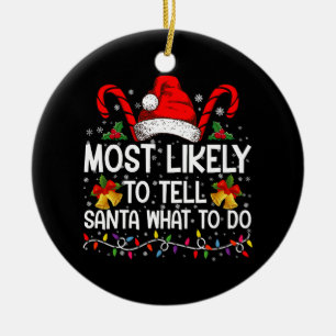 Most Likely To Tell Santa What To Do Matching Xmas Ceramic Ornament