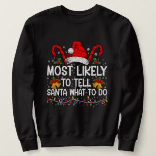 Most Likely To Tell Santa What To Do Matching Xmas Sweatshirt