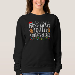 Most Likely To Tell Santau2019s Secrets Funny Fami Sweatshirt