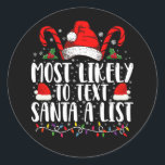 Most Likely To Text Santa A List Matching Christma Classic Round Sticker<br><div class="desc">Most Likely To Text Santa A List Matching Christmas</div>