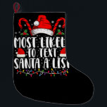Most Likely To Text Santa A List Matching Christma Large Christmas Stocking<br><div class="desc">Most Likely To Text Santa A List Matching Christmas</div>