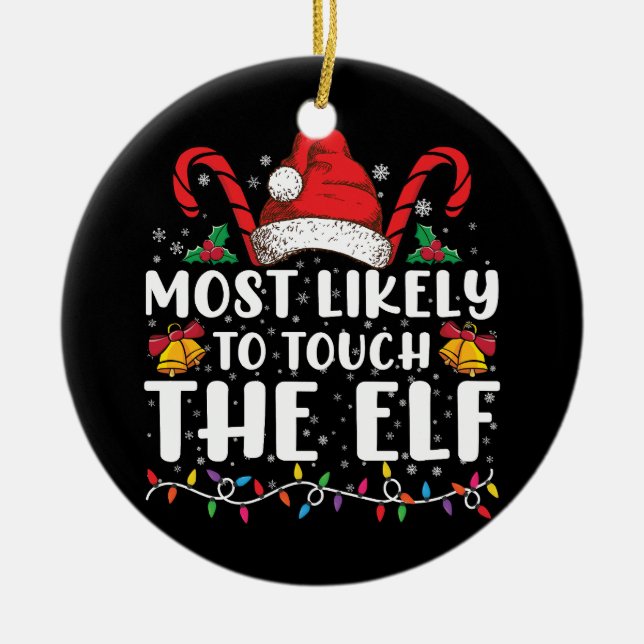 Most Likely To Touch The Elf Christmas Family Ceramic Ornament (Front)