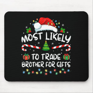 Most Likely To Trade Brother For Family Christmas Mouse Pad