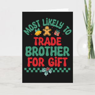 Most Likely To Trade Brother For Gift Christmas Pa Card