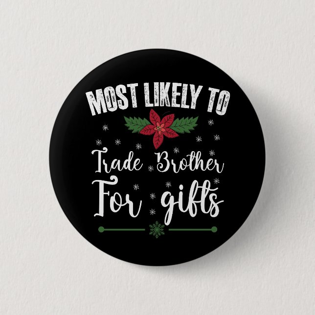 Most Likely To Trade Brother For Gifts Christmas 6 Cm Round Badge (Front)