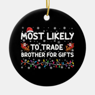 Most Likely To Trade Brother For Gifts Christmas Ceramic Ornament