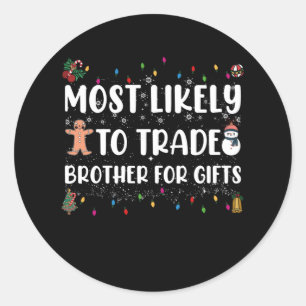 Most Likely To Trade Brother For Gifts Christmas Classic Round Sticker