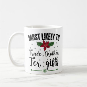 Most Likely To Trade Brother For Gifts Christmas Coffee Mug