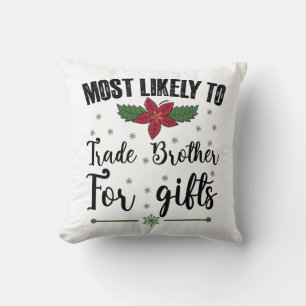 Most Likely To Trade Brother For Gifts Christmas Cushion