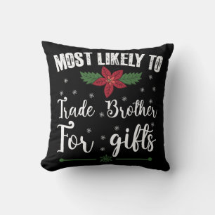 Most Likely To Trade Brother For Gifts Christmas Cushion