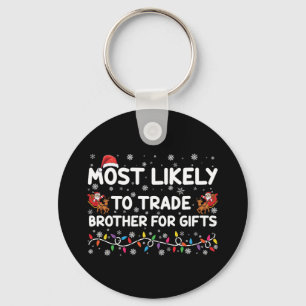 Most Likely To Trade Brother For Gifts Christmas Key Ring