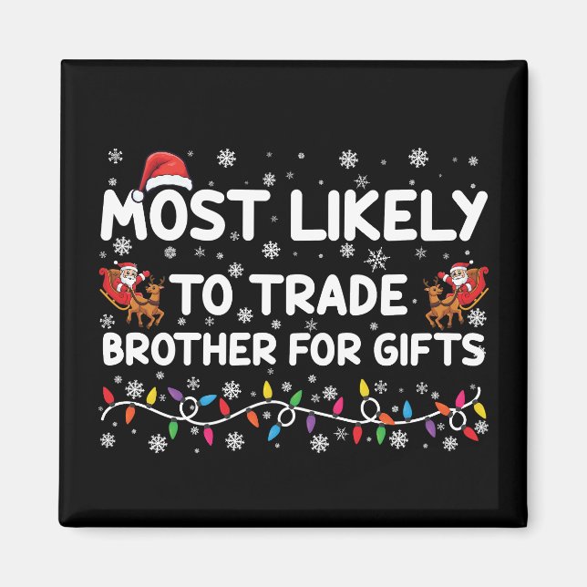 Most Likely To Trade Brother For Gifts Christmas Magnet (Front)