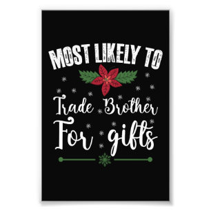 Most Likely To Trade Brother For Gifts Christmas Photo Print