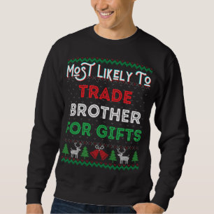Most Likely To Trade Brother For Gifts Christmas S Sweatshirt