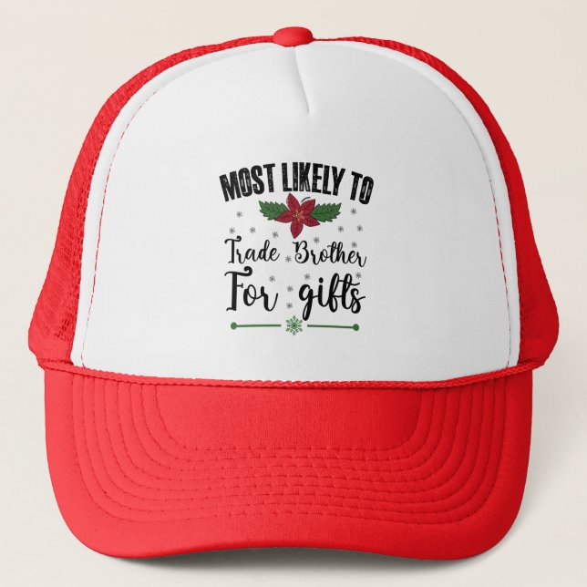 Most Likely To Trade Brother For Gifts Christmas Trucker Hat (Front)