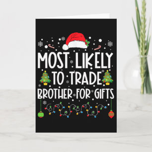 Most Likely To Trade Brother For Gifts Family Chri Card