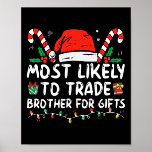 Most Likely To Trade Brother For Gifts Family Chri Poster