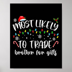 Most Likely To Trade Brother For Gifts Family Chri Poster