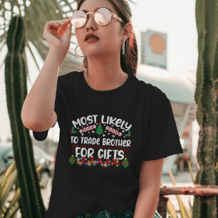 Most Likely to Trade Brother For Gifts funny xmas T-Shirt