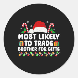Most Likely To Trade Brother For Gifts Matching Ch Classic Round Sticker