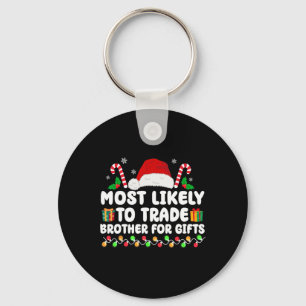 Most Likely To Trade Brother For Gifts Matching Ch Key Ring