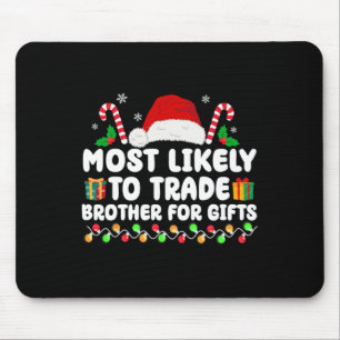 Most Likely To Trade Brother For Gifts Matching Ch Mouse Pad