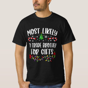 Most Likely To Trade Brother For Gifts T-Shirt