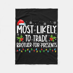 Most Likely To Trade Brother For More Presents Fam Fleece Blanket