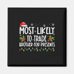 Most Likely To Trade Brother For More Presents Fam Magnet