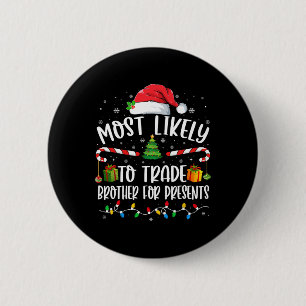 Most Likely To Trade Brother For Presents Family M 6 Cm Round Badge