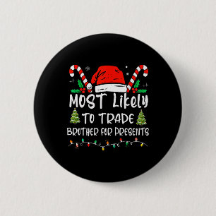 Most Likely To Trade Brother For Presents Family M 6 Cm Round Badge