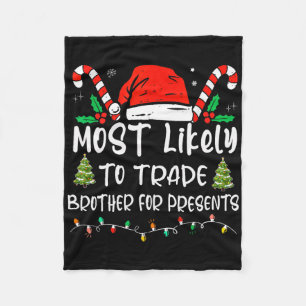 Most Likely To Trade Brother For Presents Family M Fleece Blanket