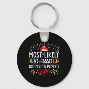 Most Likely To Trade Brother For Presents Family M Key Ring