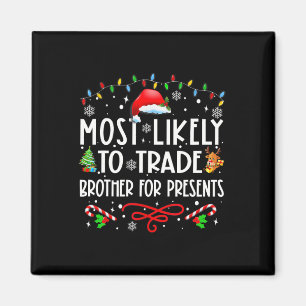 Most Likely To Trade Brother For Presents Family M Magnet