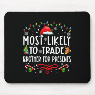 Most Likely To Trade Brother For Presents Family M Mouse Pad