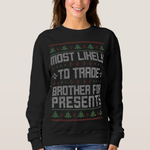Most Likely To Trade Brother For Presents Funny Ch Sweatshirt