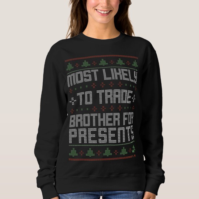 Most Likely To Trade Brother For Presents Funny Ch Sweatshirt (Front)