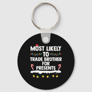 Most Likely To Trade Brother For Presents Matching Key Ring