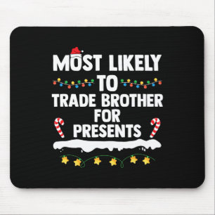 Most Likely To Trade Brother For Presents Matching Mouse Pad