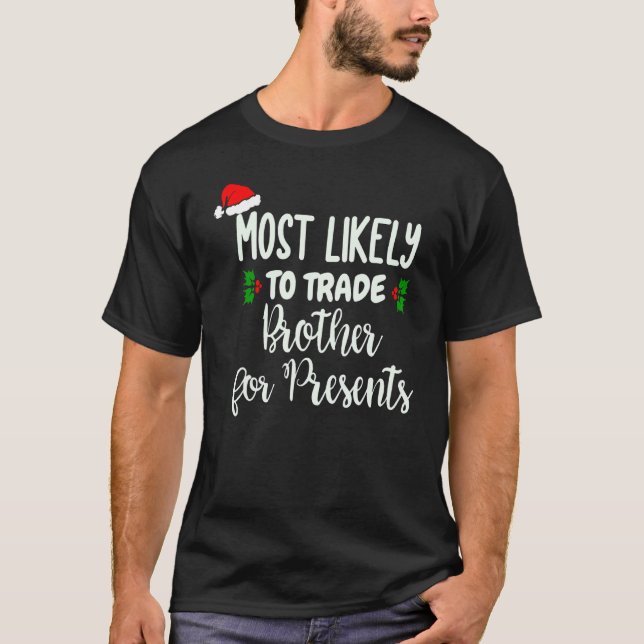 Most Likely To Trade Brother For Presents T-Shirt (Front)