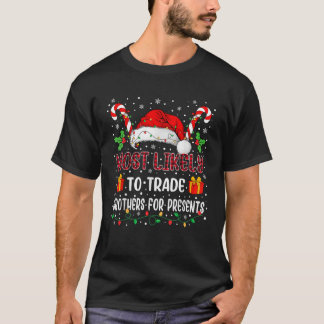 Most Likely to Trade Brothers for Presents Family T-Shirt
