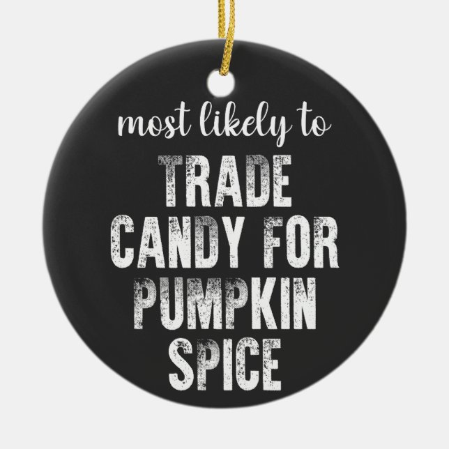 Most Likely To Trade Candy For Pumpkin Spice Ceramic Ornament (Front)