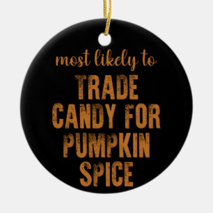 Most Likely To Trade Candy For Pumpkin Spice Ceramic Ornament