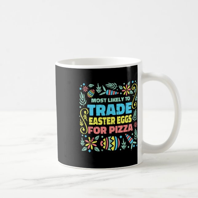 Most Likely To Trade Easter Egg For Pizza Egg Hunt Coffee Mug (Right)