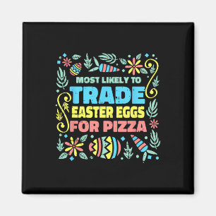 Most Likely To Trade Easter Egg For Pizza Egg Hunt Magnet